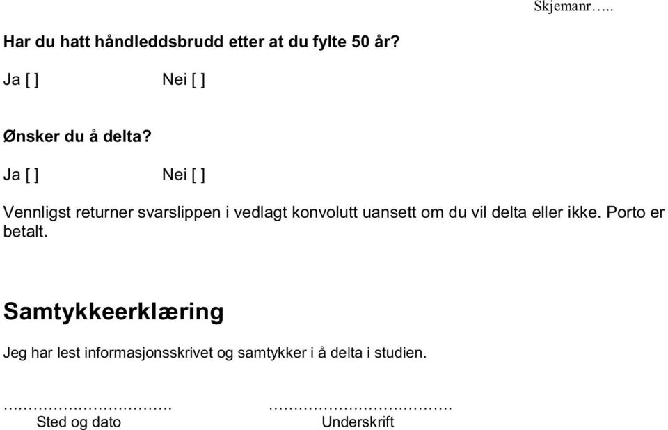 Ja [ ] Nei [ ] Vennligst returner svarslippen i vedlagt konvolutt uansett om du