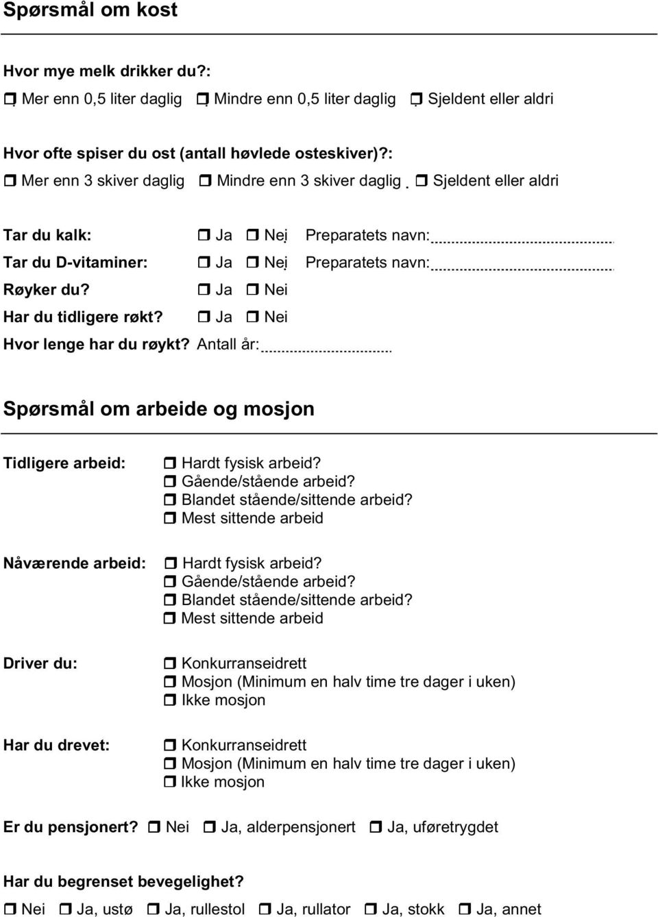 Ja Hvor lenge har du røykt? Antall år: Spørsmål om arbeide og mosjon Tidligere arbeid: Nåværende arbeid: Hardt fysisk arbeid? Gående/stående arbeid? Blandet stående/sittende arbeid?