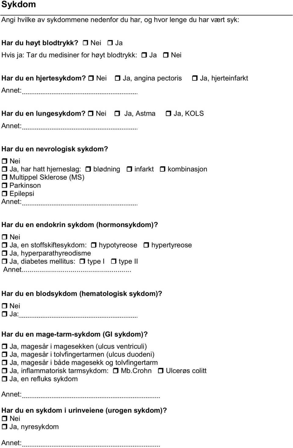 Ja, har hatt hjerneslag: blødning infarkt kombinasjon Multippel Sklerose (MS) Parkinson Epilepsi Har du en endokrin sykdom (hormonsykdom)?