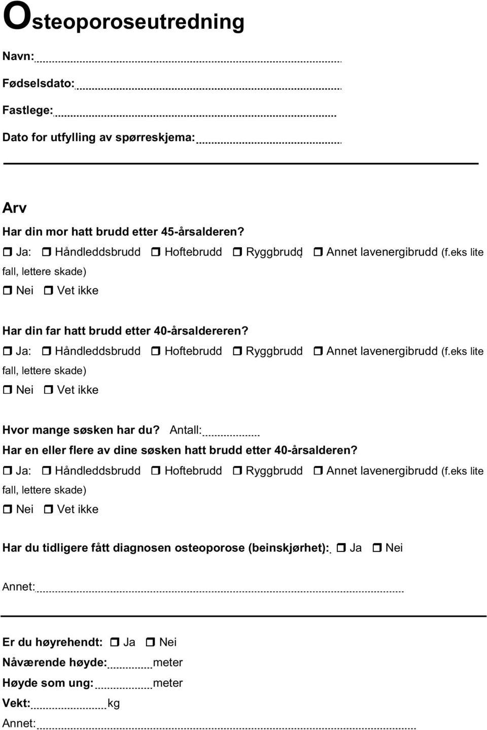 Ja: Håndleddsbrudd Hoftebrudd Ryggbrudd Annet lavenergibrudd (f.eks lite fall, lettere skade) Vet ikke Hvor mange søsken har du?