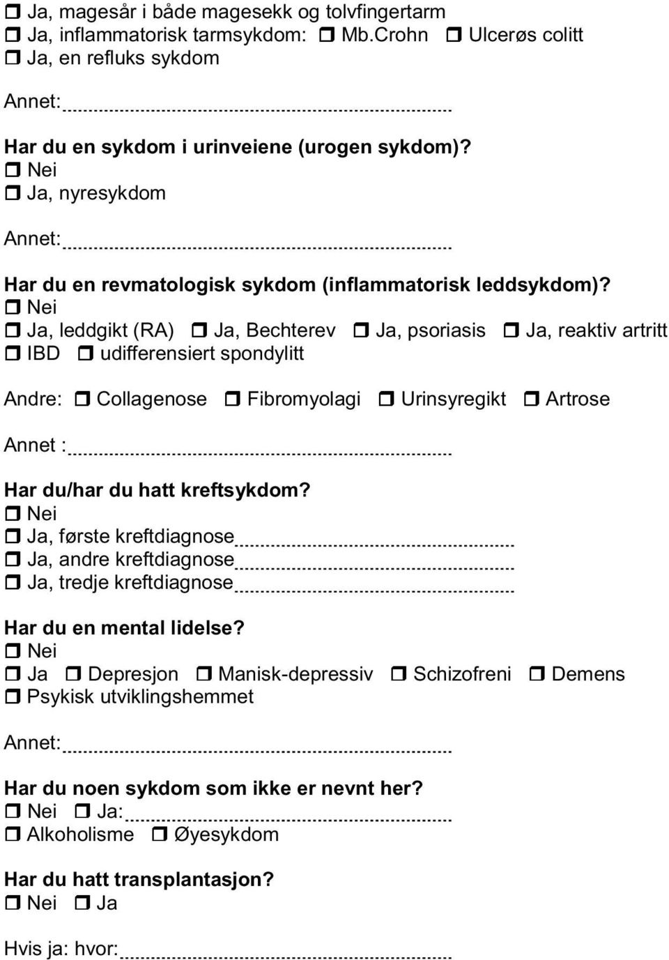 Ja, leddgikt (RA) Ja, Bechterev Ja, psoriasis Ja, reaktiv artritt IBD udifferensiert spondylitt Andre: Collagenose Fibromyolagi Urinsyregikt Artrose Annet : Har du/har du hatt