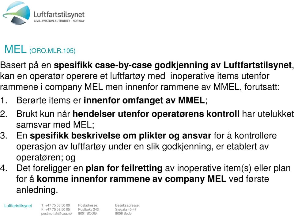 MEL men innenfor rammene av MMEL, forutsatt: 1. Berørte items er innenfor omfanget av MMEL; 2.