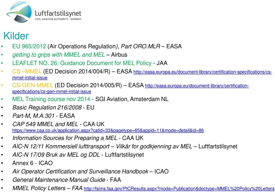 eu/document-library/certification-specifications/csmmel-initial-issue CS-GEN-MMEL (ED Decision 2014/005/R) EASA http://easa.europa.