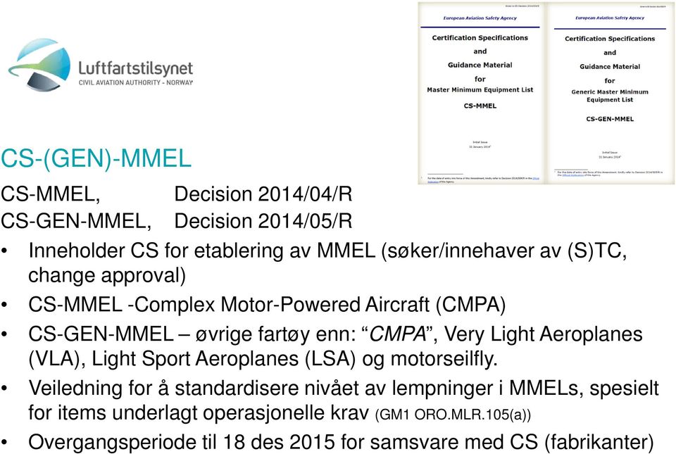 Aeroplanes (VLA), Light Sport Aeroplanes (LSA) og motorseilfly.