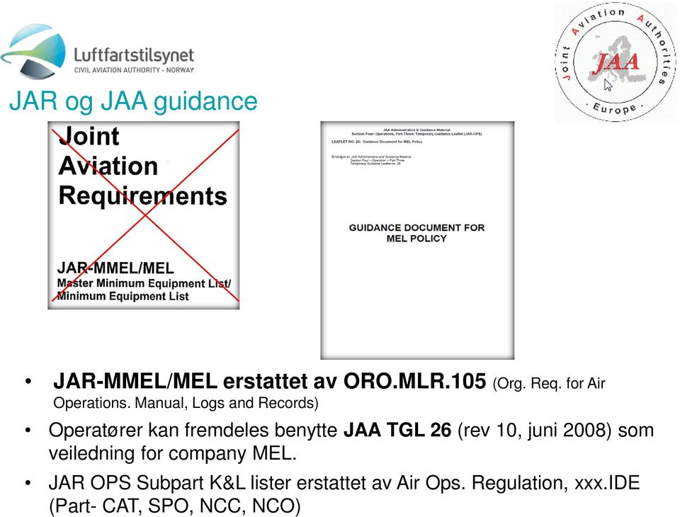 Manual, Logs and Records) Operatører kan fremdeles benytte JAA TGL 26 (rev