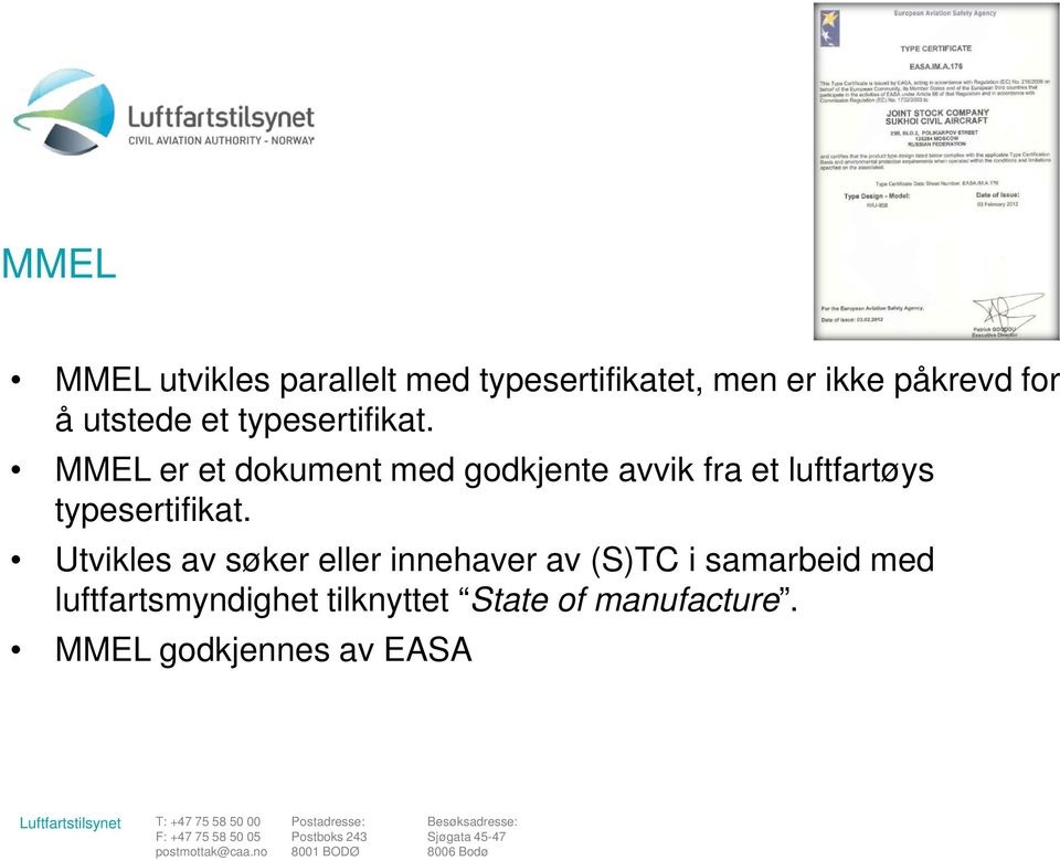 MMEL er et dokument med godkjente avvik fra et luftfartøys typesertifikat.