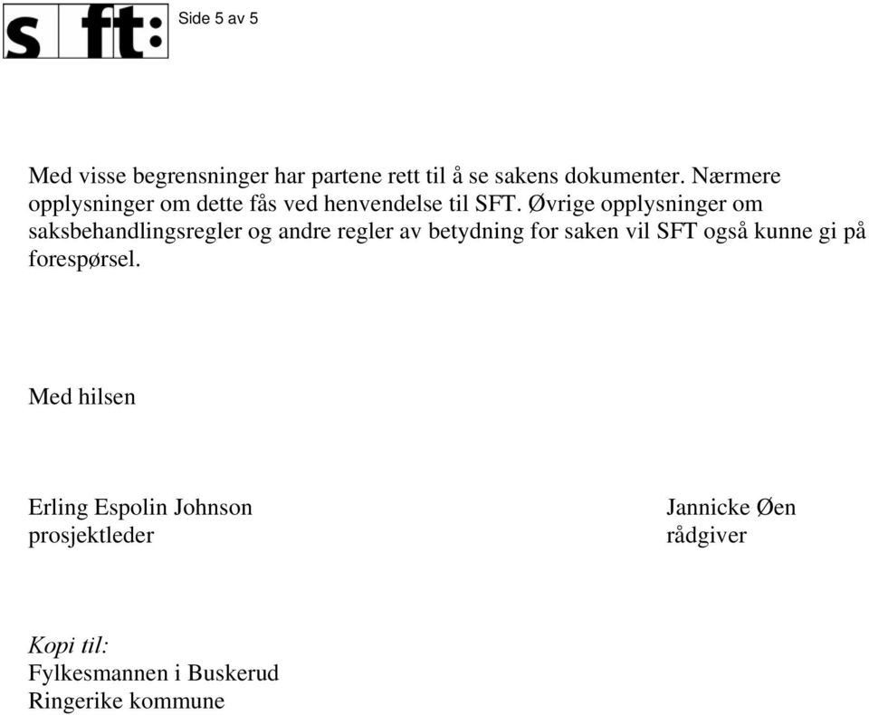 Øvrige opplysninger om saksbehandlingsregler og andre regler av betydning for saken vil SFT