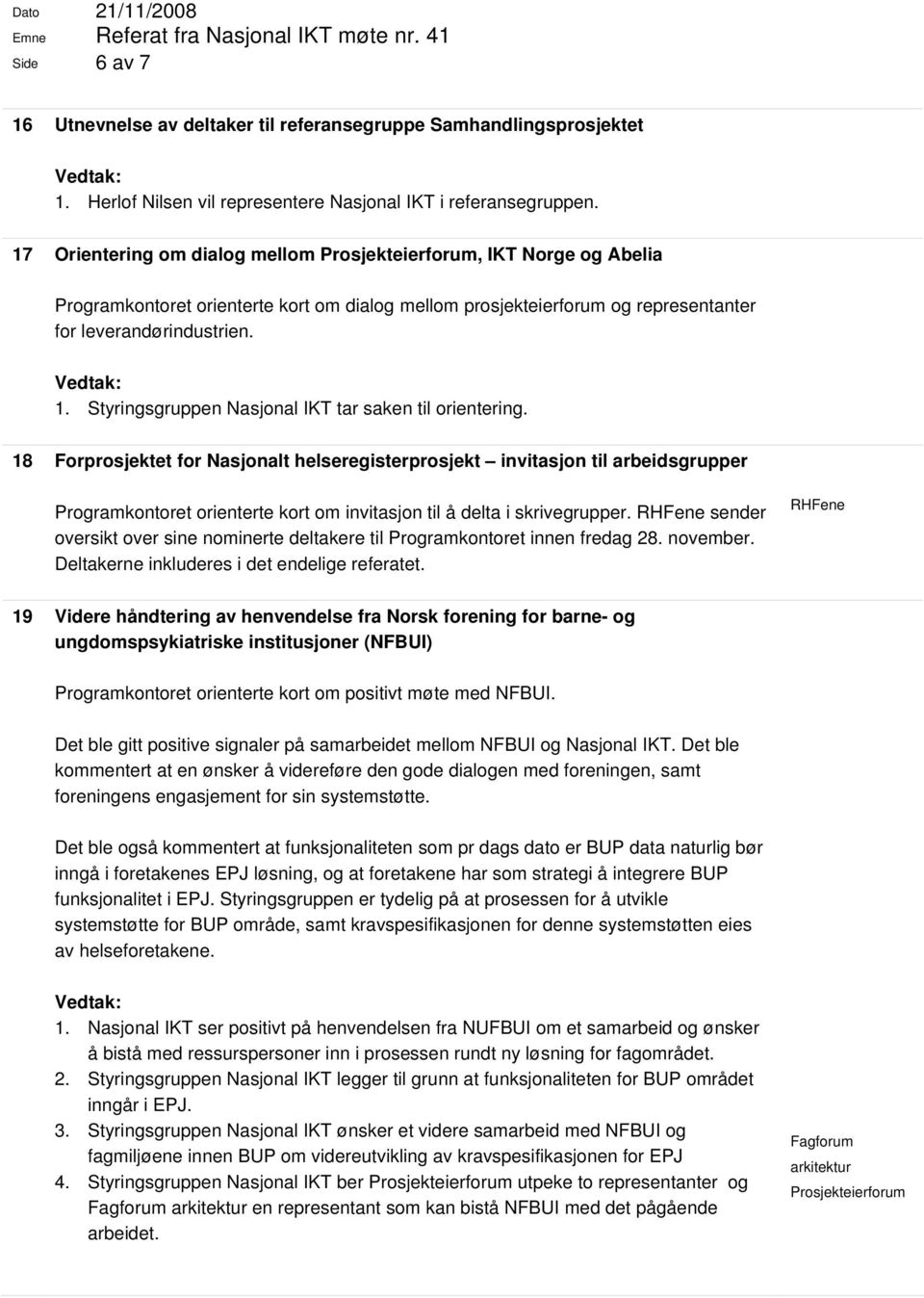 Styringsgruppen Nasjonal IKT tar saken til orientering.