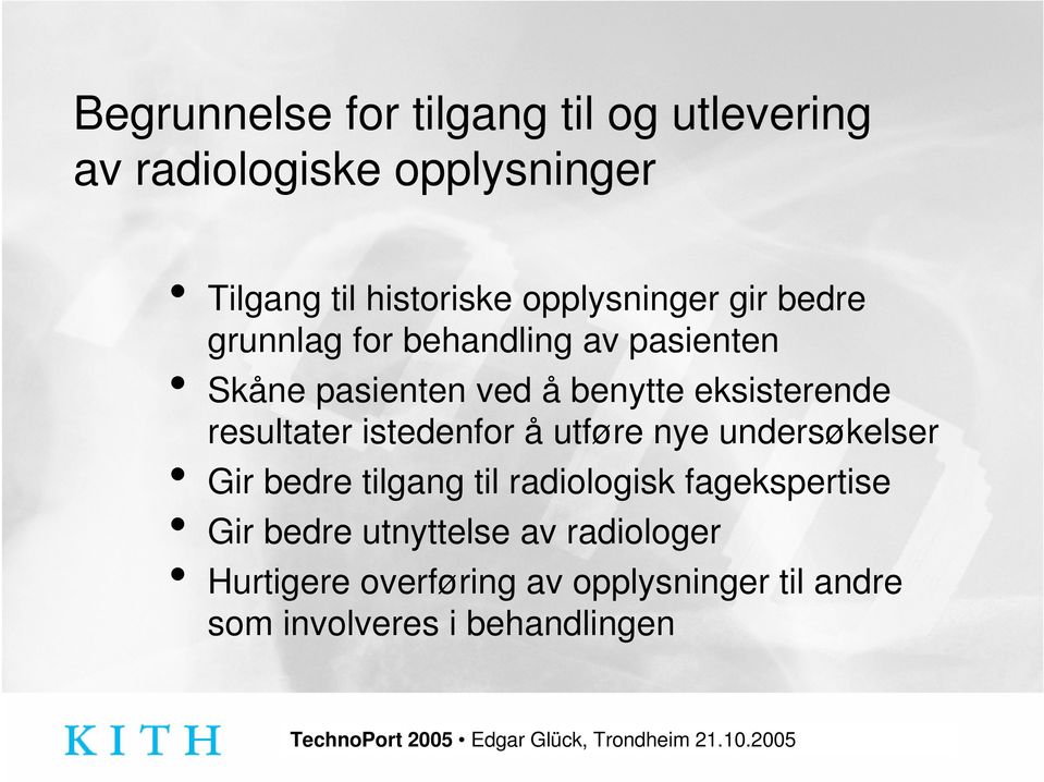 eksisterende resultater istedenfor å utføre nye undersøkelser Gir bedre tilgang til radiologisk