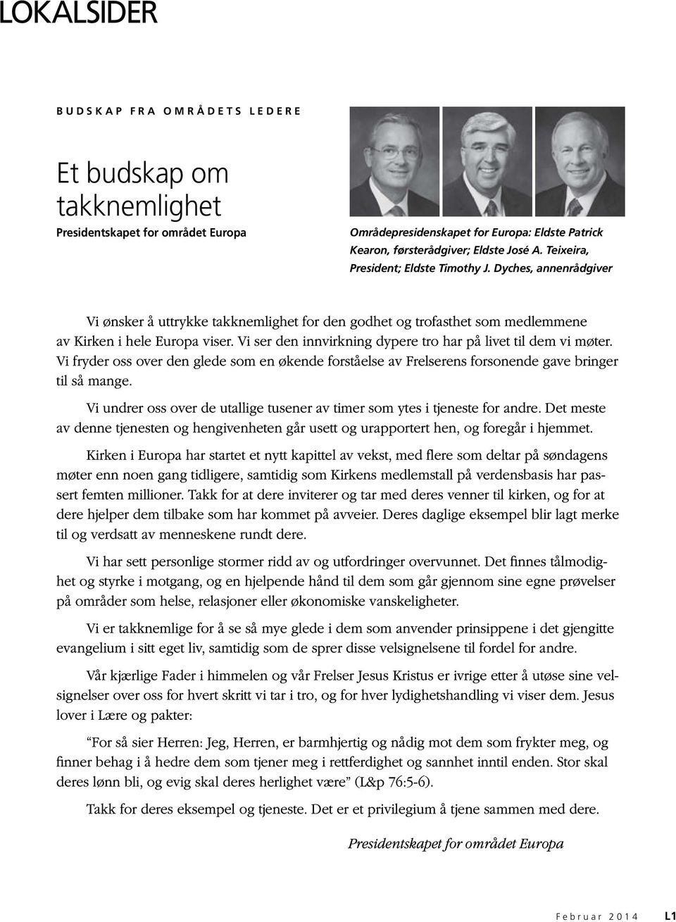 Vi ser den innvirkning dypere tro har på livet til dem vi møter. Vi fryder oss over den glede som en økende forståelse av Frelserens forsonende gave bringer til så mange.