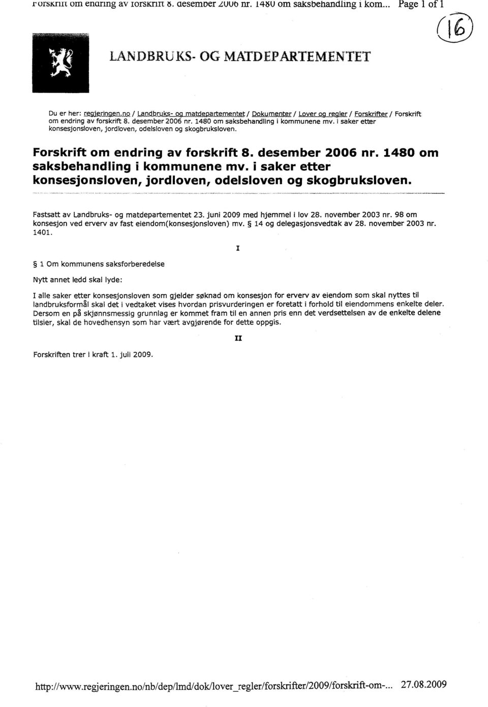 desember 2006 nr. 1480 om saksbehandling i kommunene mv. i saker etter konsesjonsloven, jordloven, odelsloven og skogbruksloven. Forskrift om endring av forskrift 8. desember 2006 nr.