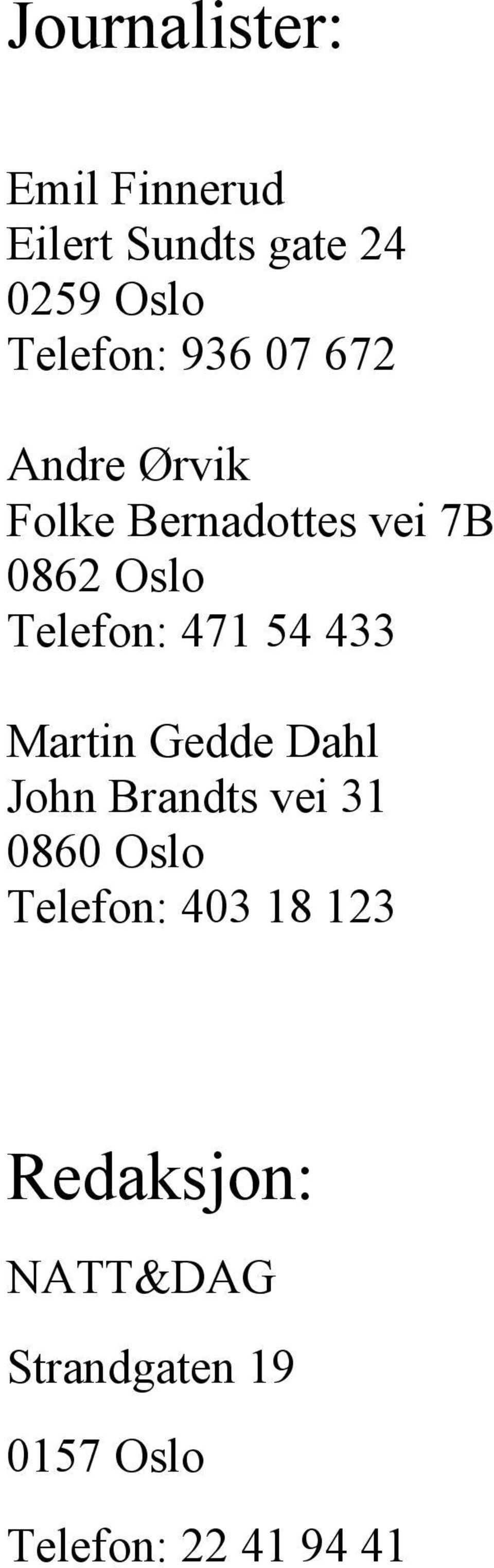 471 54 433 Martin Gedde Dahl John Brandts vei 31 0860 Oslo Telefon: