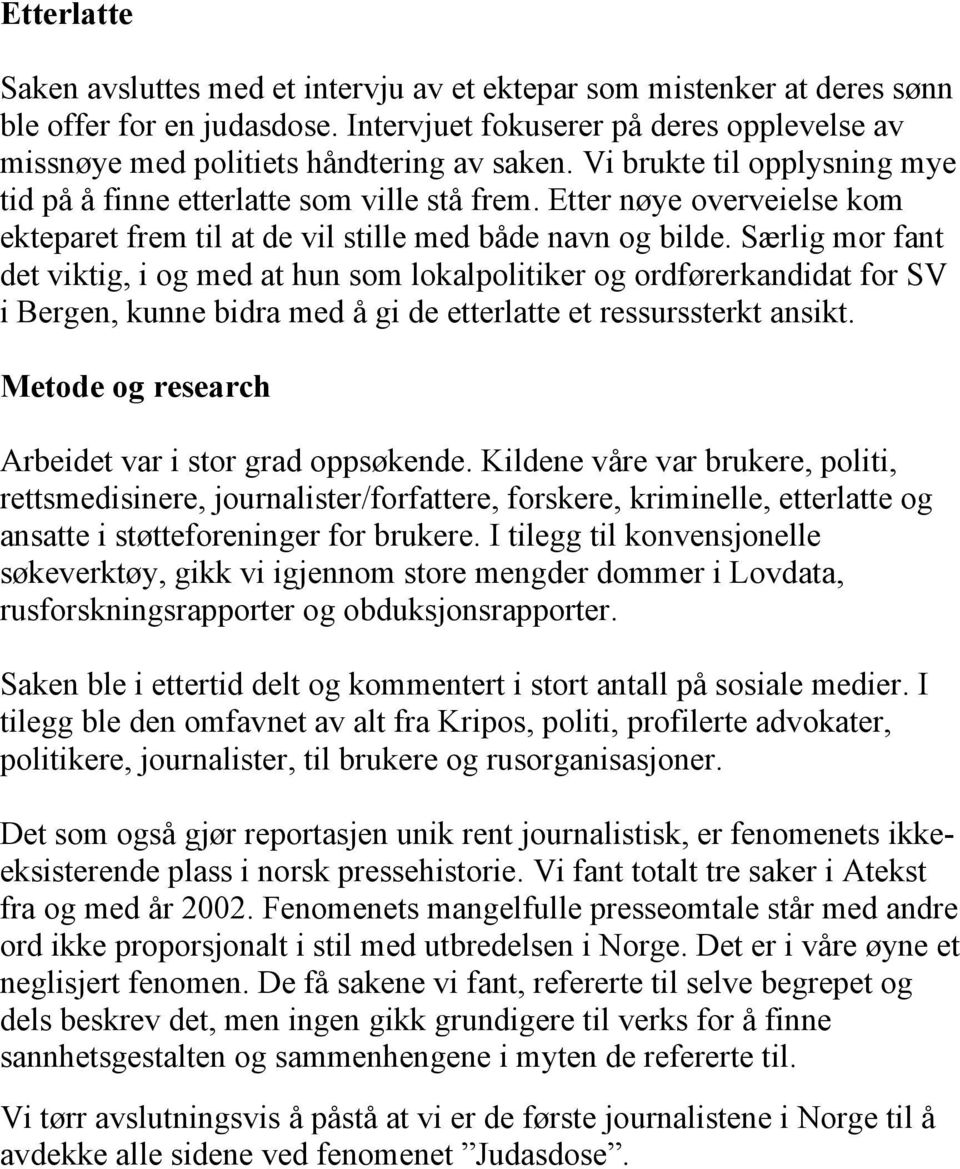 Særlig mor fant det viktig, i og med at hun som lokalpolitiker og ordførerkandidat for SV i Bergen, kunne bidra med å gi de etterlatte et ressurssterkt ansikt.