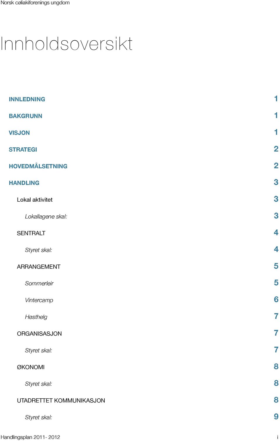 SENTRALT 4 4 ARRANGEMENT 5 Sommerleir 5 Vintercamp 6 Høsthelg 7