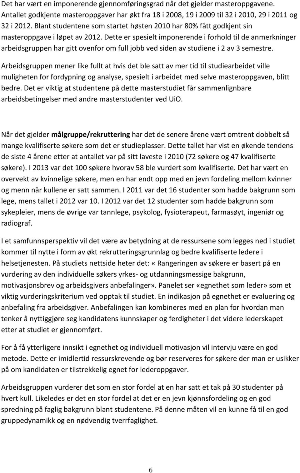 Dette er spesielt imponerende i forhold til de anmerkninger arbeidsgruppen har gitt ovenfor om full jobb ved siden av studiene i 2 av 3 semestre.