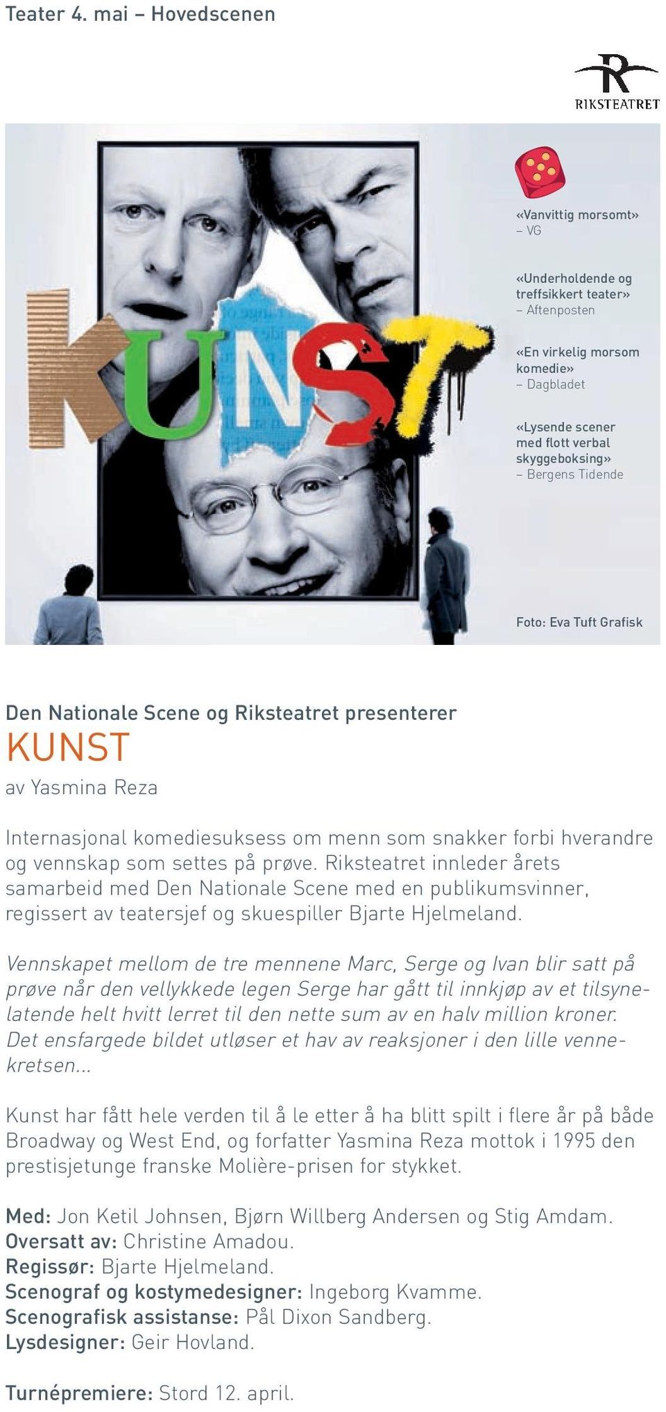 Eva Tuft Grafisk Den Nationale Scene og Riksteatret presenterer KUNST av Yasmina Reza Internasjonal komediesuksess om menn som snakker forbi hverandre og vennskap som settes på prøve.