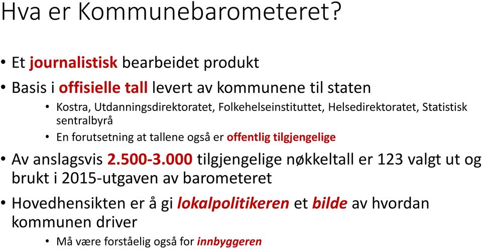 Folkehelseinstituttet, Helsedirektoratet, Statistisk sentralbyrå En forutsetning at tallene også er offentlig tilgjengelige