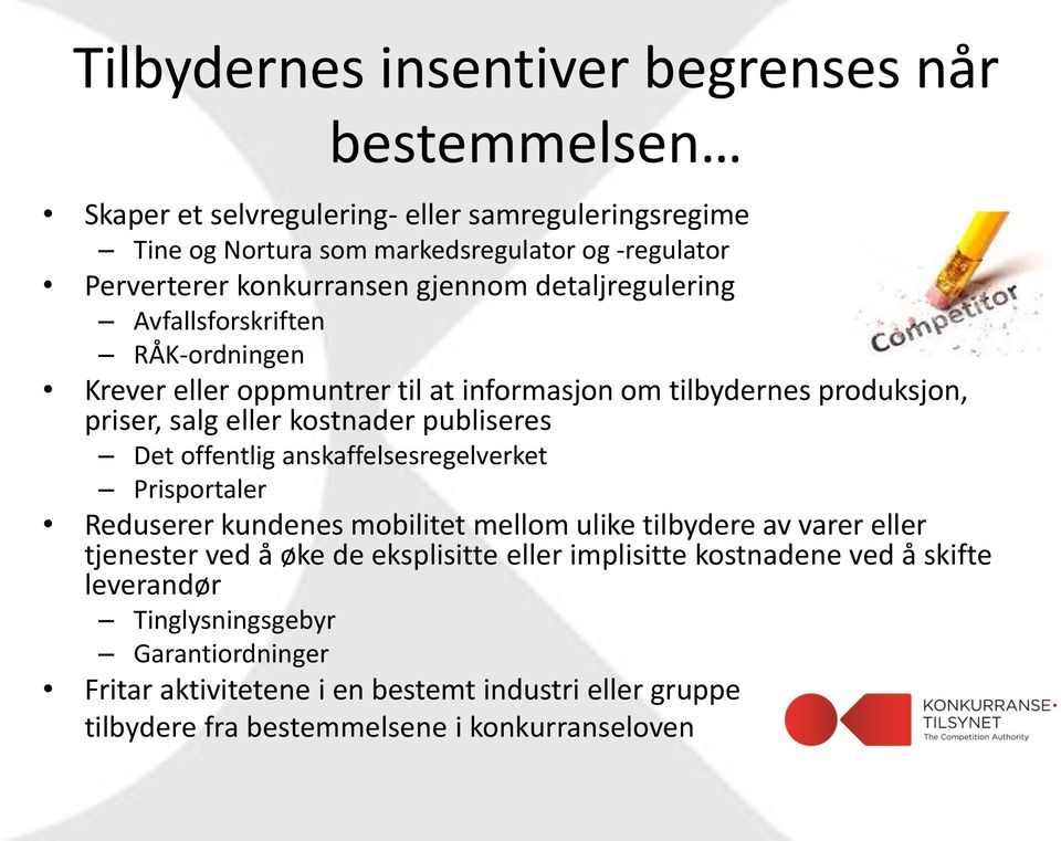 publiseres Det offentlig anskaffelsesregelverket Prisportaler Reduserer kundenes mobilitet mellom ulike tilbydere av varer eller tjenester ved å øke de eksplisitte eller