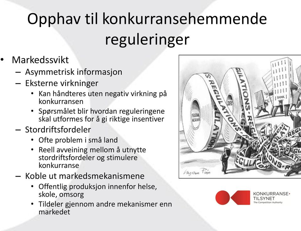 Stordriftsfordeler Ofte problem i små land Reell avveining mellom å utnytte stordriftsfordeler og stimulere konkurranse