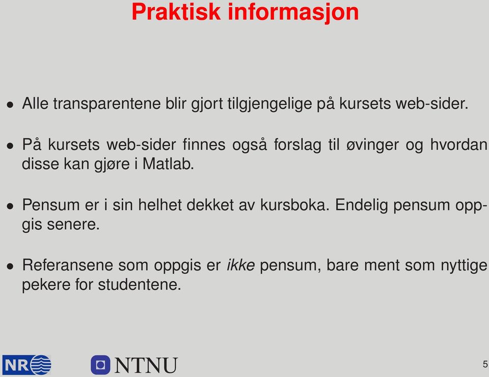 På kursets web-sider finnes også forslag til øvinger og hvordan disse kan gjøre i