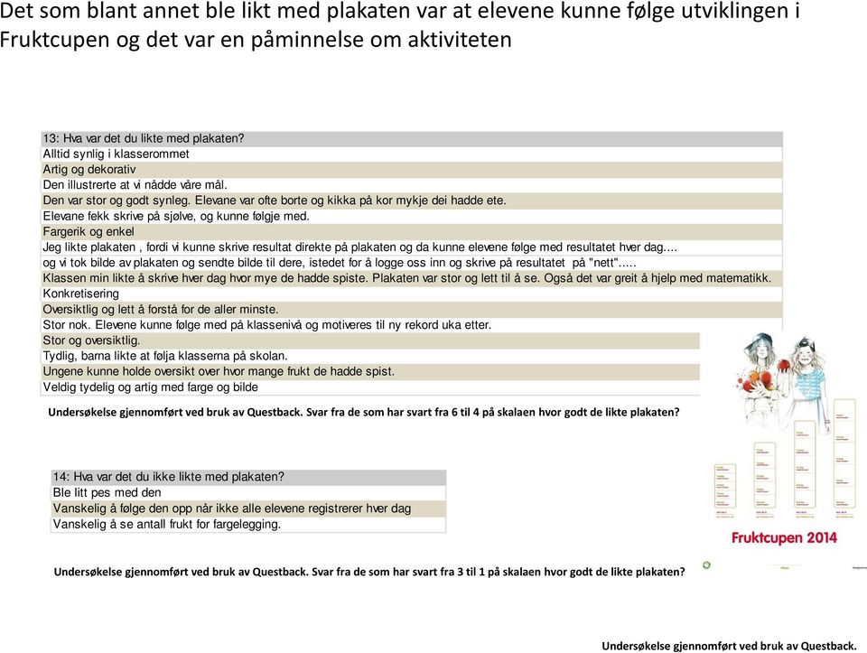 Elevane fekk skrive på sjølve, og kunne følgje med. Fargerik og enkel Jeg likte plakaten, fordi vi kunne skrive resultat direkte på plakaten og da kunne elevene følge med resultatet hver dag.