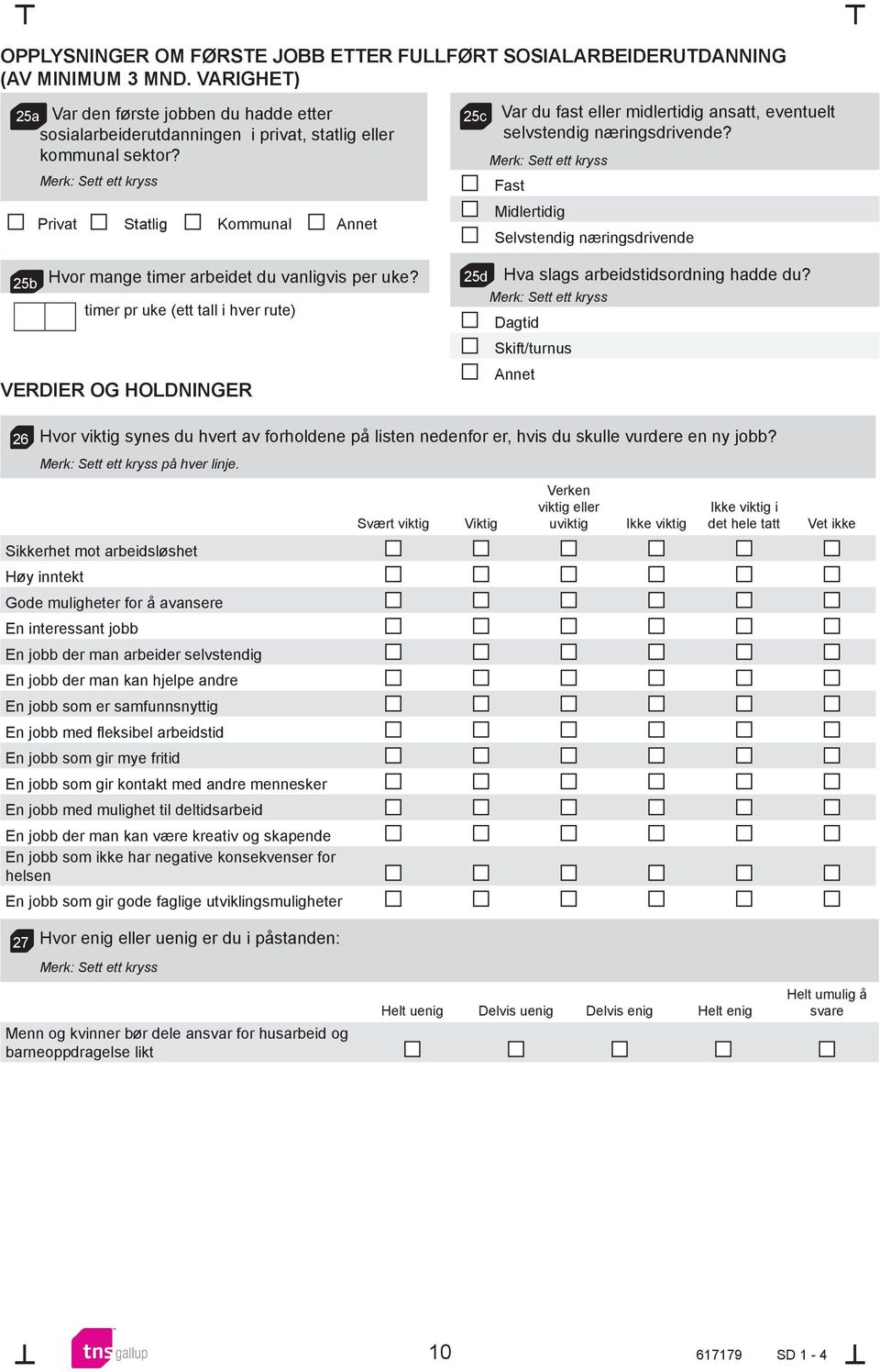 timer pr uke (ett tall i hver rute) Verdier og holdninger 2c 2d Var du fast eller midlertidig ansatt, eventuelt selvstendig næringsdrivende?