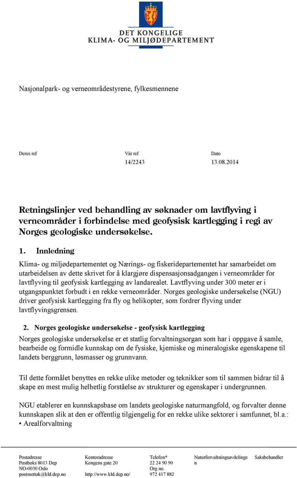 Innledning Klima- og miljødepartementet og Nærings- og fiskeridepartementet har samarbeidet om utarbeidelsen av dette skrivet for å klargjøre dispensasjonsadgangen i verneområder for lavtflyving til