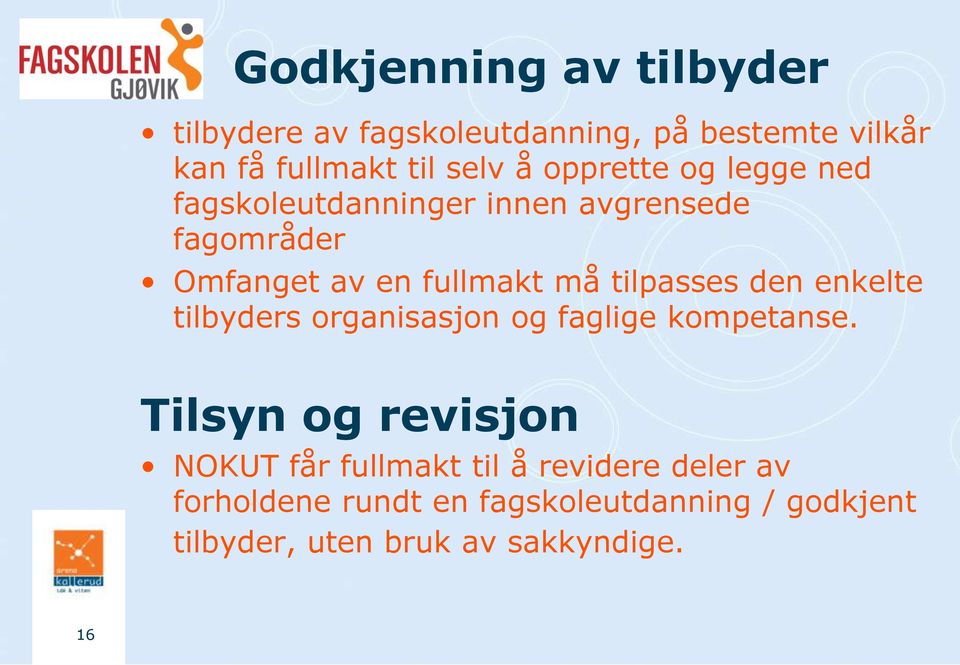 tilpasses den enkelte tilbyders organisasjon og faglige kompetanse.