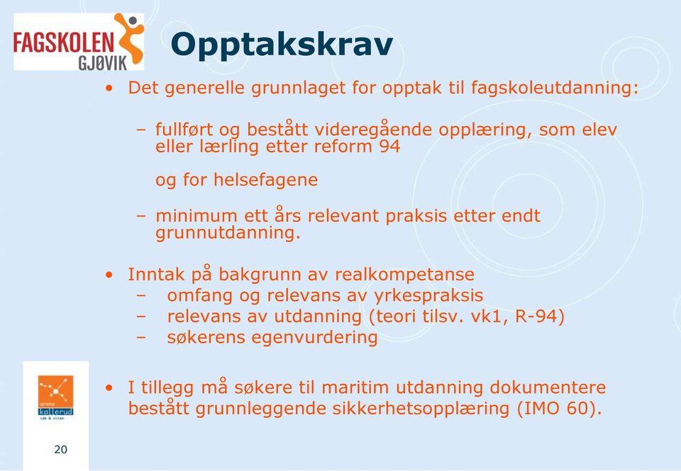 Inntak på bakgrunn av realkompetanse omfang og relevans av yrkespraksis relevans av utdanning (teori tilsv.