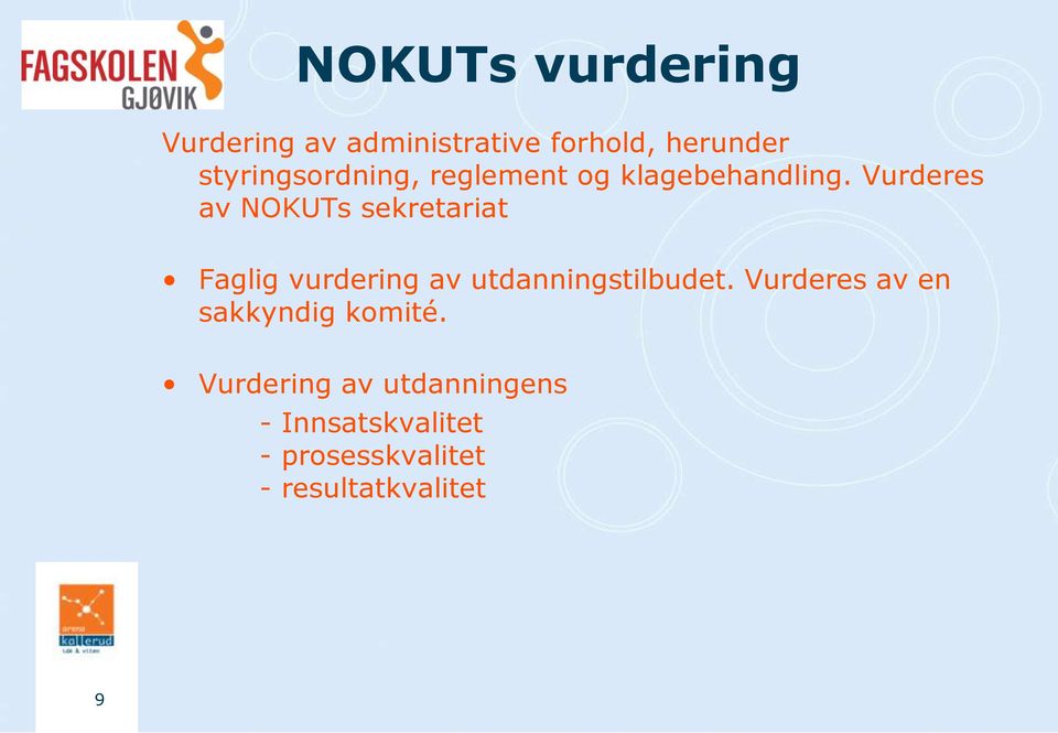 Vurderes av NOKUTs sekretariat Faglig vurdering av utdanningstilbudet.