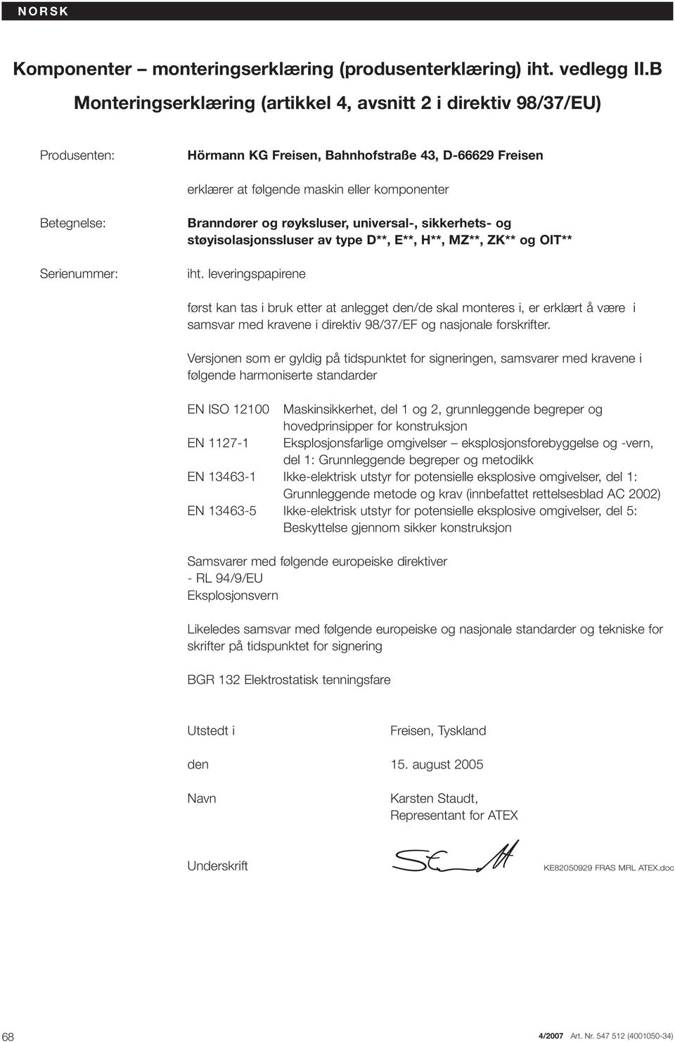 Serienummer: Branndører og røyksluser, universal-, sikkerhets- og støyisolasjonssluser av type D**, E**, H**, MZ**, ZK** og OIT** iht.