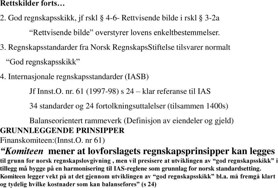 61 (1997-98) s 24 klar referanse til IAS 34 standarder og 24 fortolkningsuttalelser (tilsammen 1400s) Balanseorientert rammeverk (Definisjon av eiendeler og gjeld) GRUNNLEGGENDE PRINSIPPER