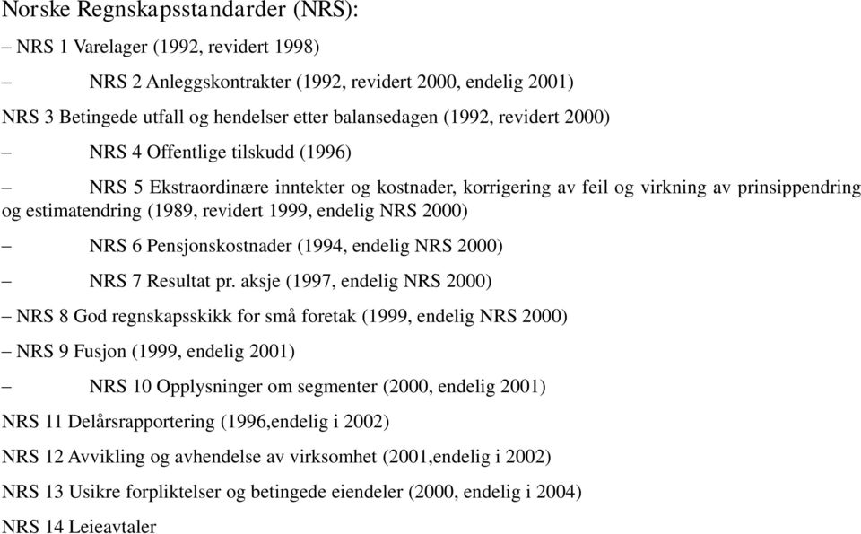 2000) NRS 6 Pensjonskostnader (1994, endelig NRS 2000) NRS 7 Resultat pr.