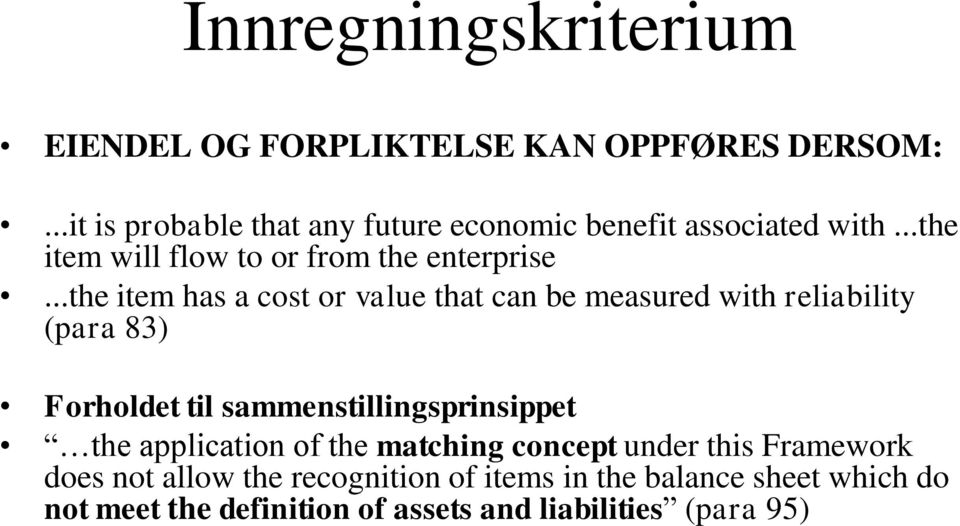 ..the item has a cost or value that can be measured with reliability (para 83) Forholdet til sammenstillingsprinsippet