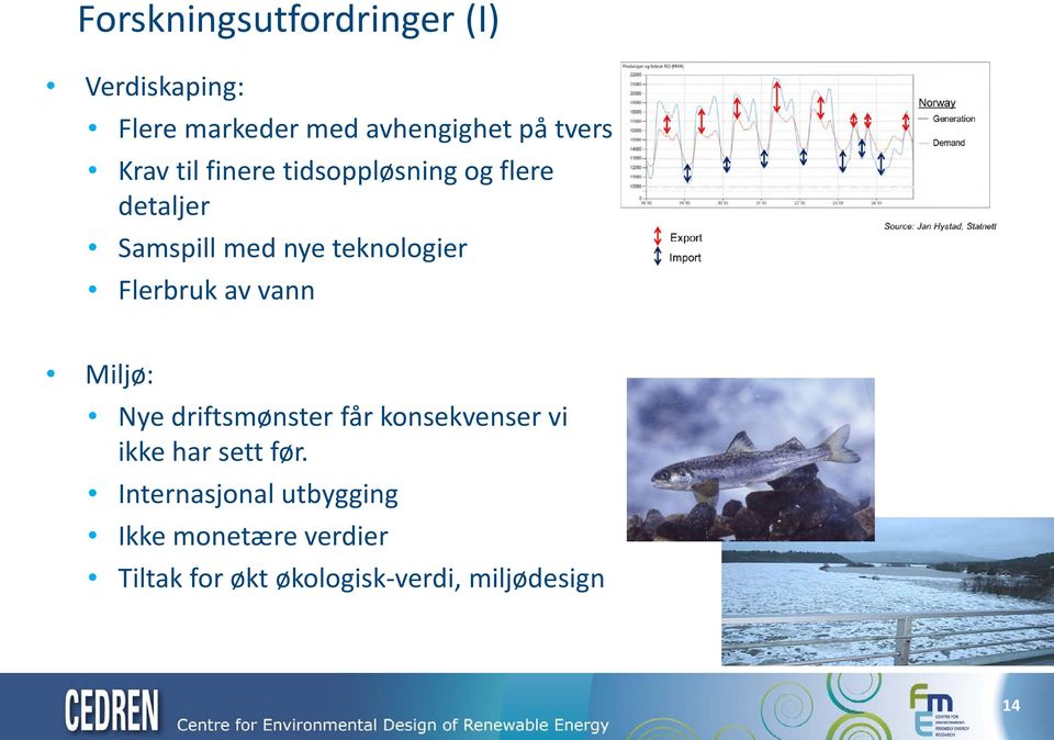 Flerbruk av vann Miljø: Nye driftsmønster får konsekvenser vi ikke har sett før.