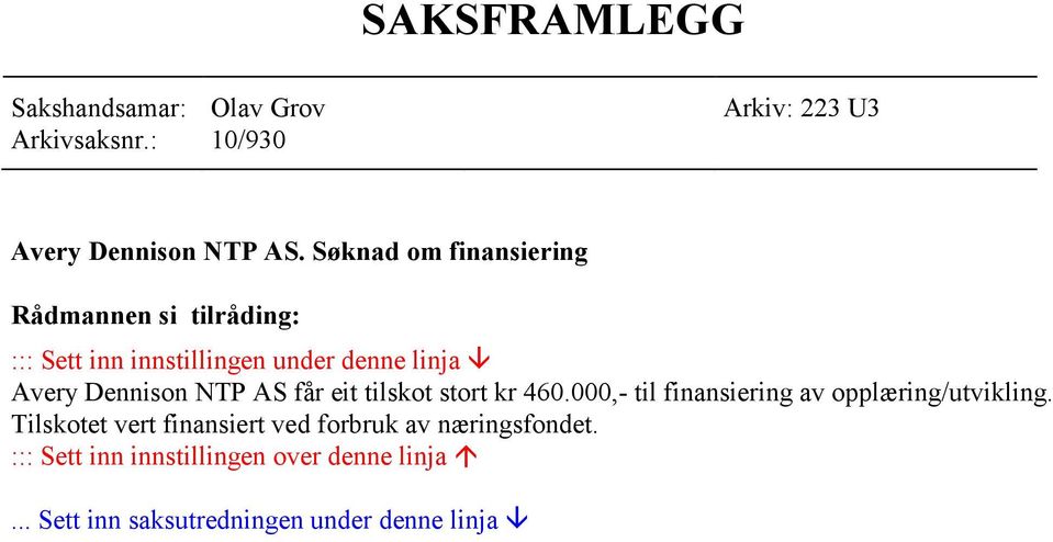 NTP AS får eit tilskot stort kr 460.000,- til finansiering av opplæring/utvikling.