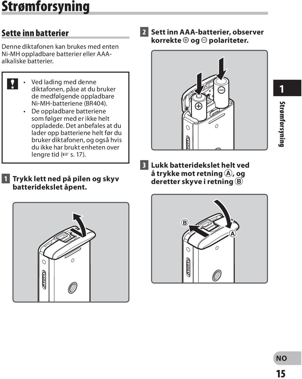 Ved lading med denne diktafonen, påse at du bruker de medfølgende oppladbare Ni MH-batteriene (BR404).