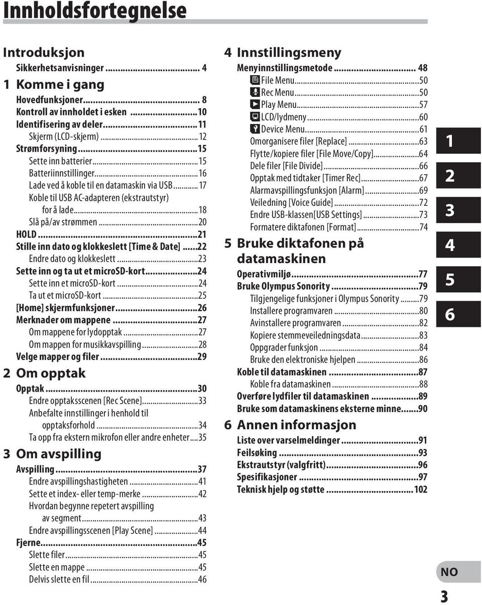 ..21 Stille inn dato og klokkeslett [Time & Date]...22 Endre dato og klokkeslett...23 Sette inn og ta ut et microsd-kort...24 Sette inn et microsd-kort...24 Ta ut et microsd-kort.