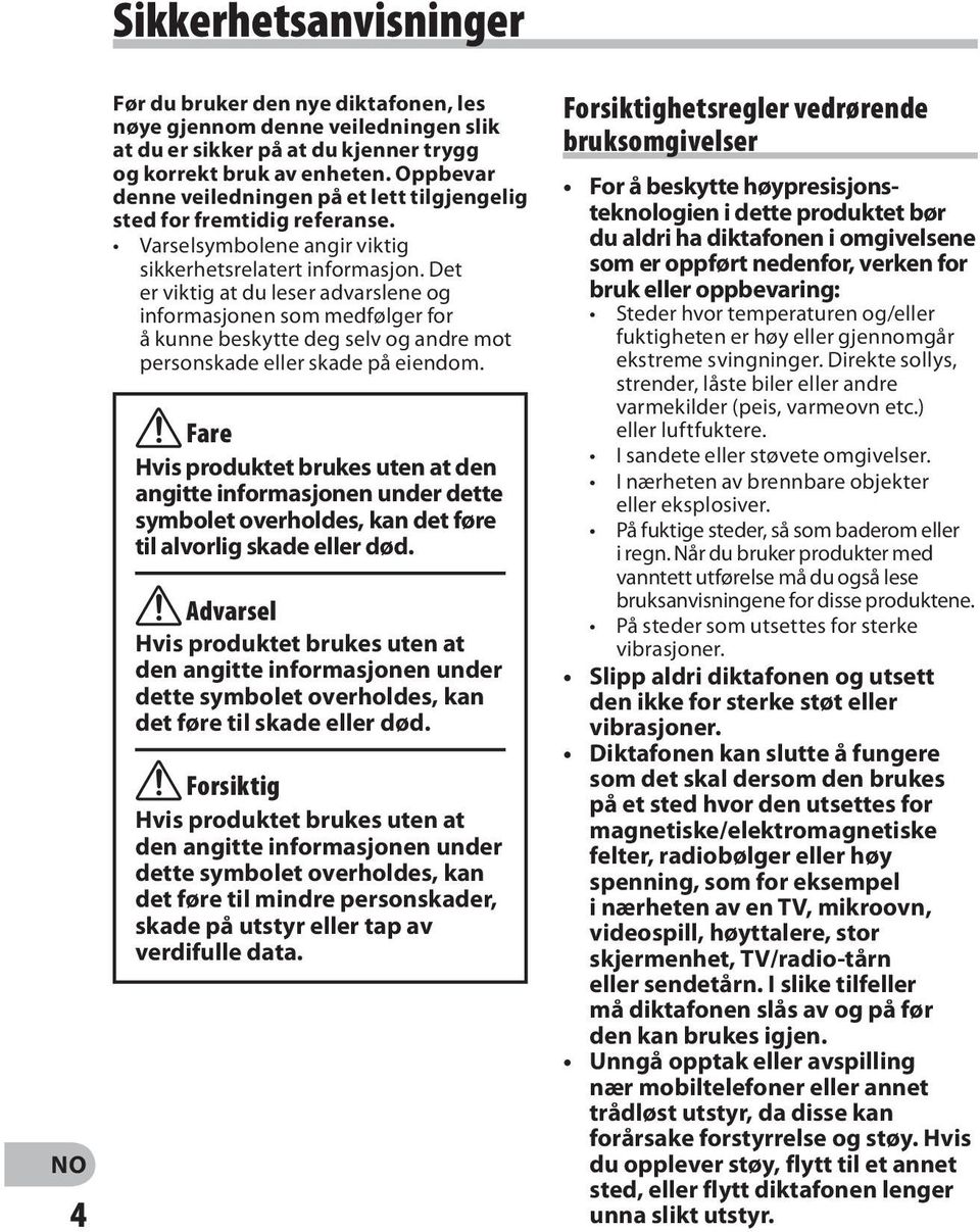 Det er viktig at du leser advarslene og informasjonen som medfølger for å kunne beskytte deg selv og andre mot personskade eller skade på eiendom.