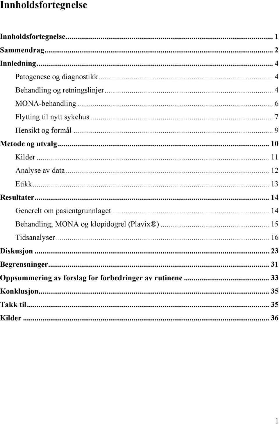 .. 12 Etikk... 13 Resultater... 14 Generelt om pasientgrunnlaget... 14 Behandling; MONA og klopidogrel (Plavix )... 15 Tidsanalyser.