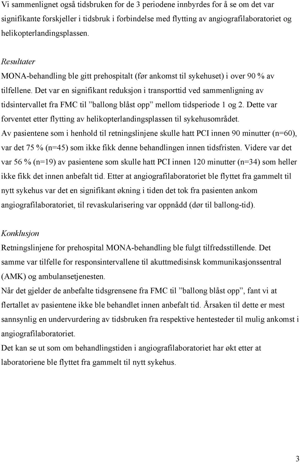 Det var en signifikant reduksjon i transporttid ved sammenligning av tidsintervallet fra FMC til ballong blåst opp mellom tidsperiode 1 og 2.