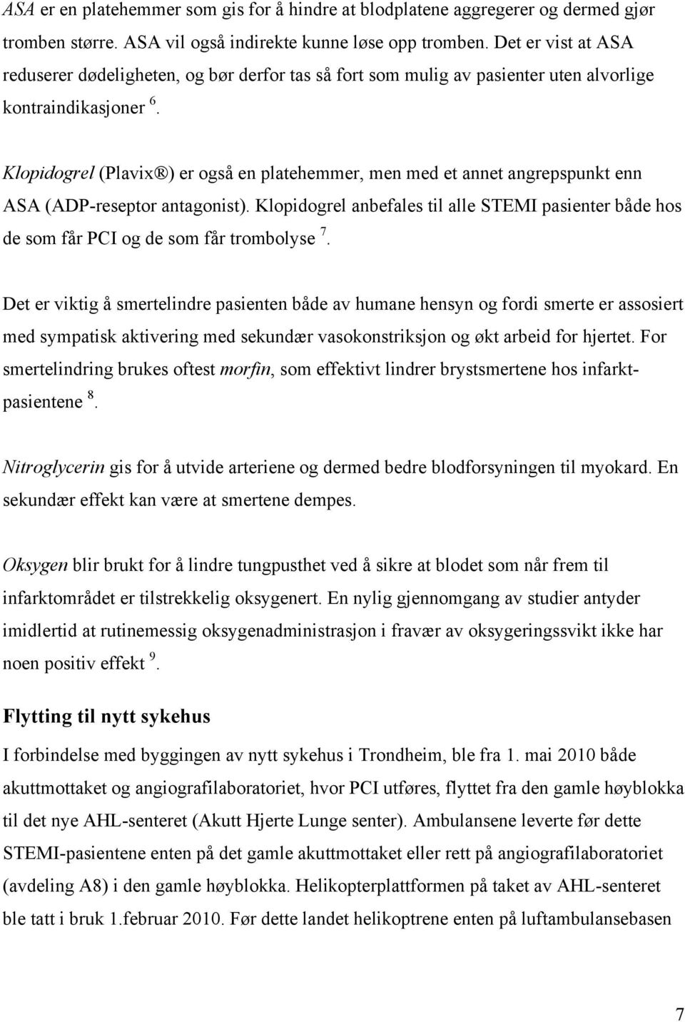 Klopidogrel (Plavix ) er også en platehemmer, men med et annet angrepspunkt enn ASA (ADP-reseptor antagonist).