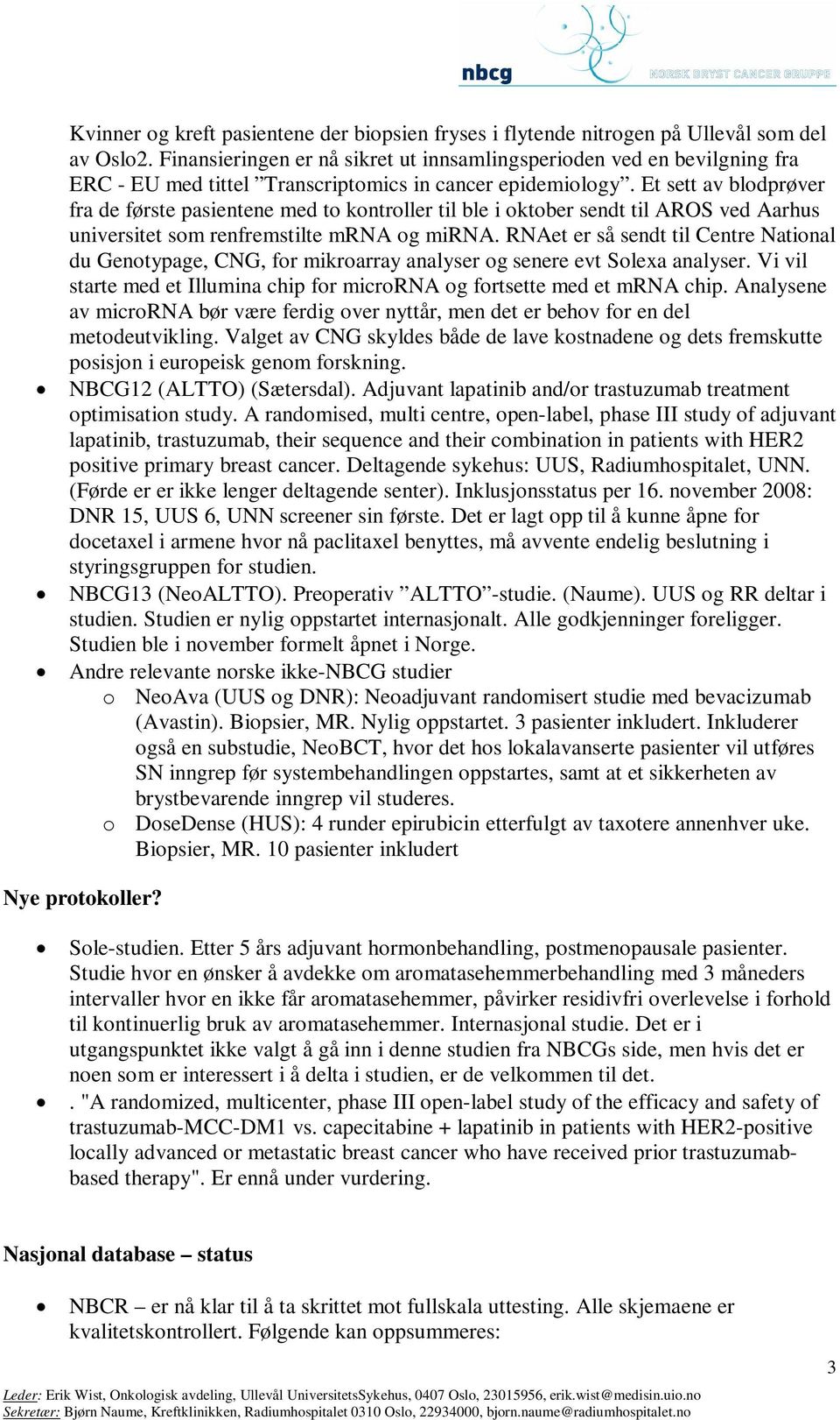 Et sett av blodprøver fra de første pasientene med to kontroller til ble i oktober sendt til AROS ved Aarhus universitet som renfremstilte mrna og mirna.