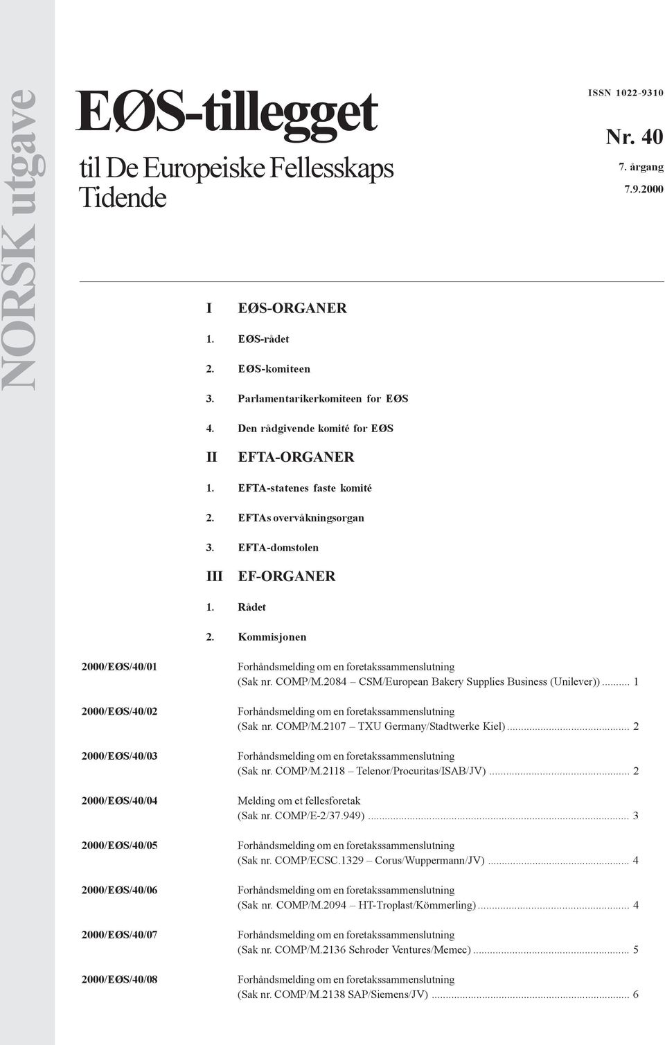 Kommisjonen 2000/EØS/40/01 2000/EØS/40/02 2000/EØS/40/03 2000/EØS/40/04 2000/EØS/40/05 2000/EØS/40/06 2000/EØS/40/07 2000/EØS/40/08 (Sak nr. COMP/M.