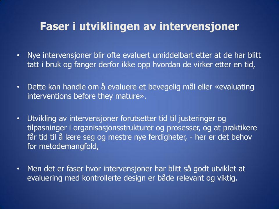 Utvikling av intervensjoner forutsetter tid til justeringer og tilpasninger i organisasjonsstrukturer og prosesser, og at praktikere får tid til å lære seg