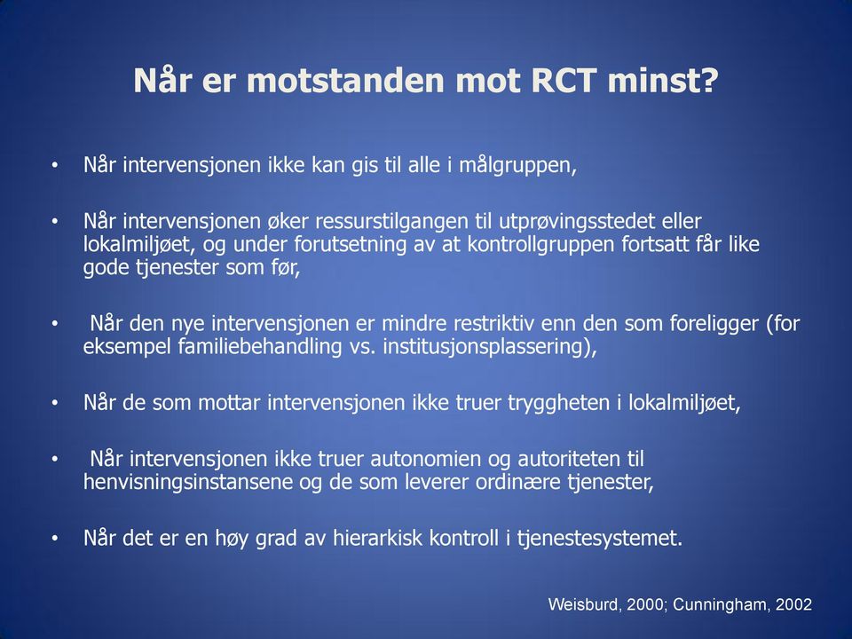 kontrollgruppen fortsatt får like gode tjenester som før, Når den nye intervensjonen er mindre restriktiv enn den som foreligger (for eksempel familiebehandling vs.