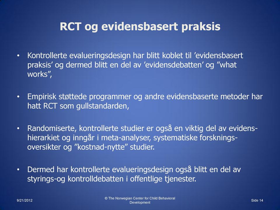 viktig del av evidenshierarkiet og inngår i meta-analyser, systematiske forskningsoversikter og kostnad-nytte studier.