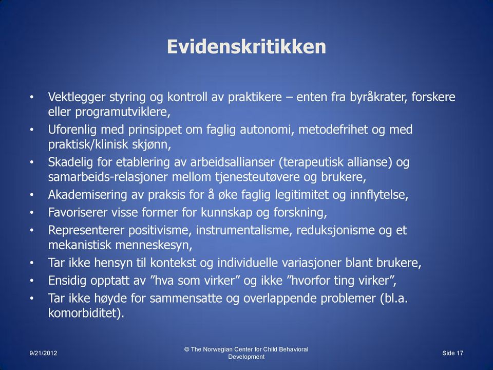 innflytelse, Favoriserer visse former for kunnskap og forskning, Representerer positivisme, instrumentalisme, reduksjonisme og et mekanistisk menneskesyn, Tar ikke hensyn til kontekst og individuelle