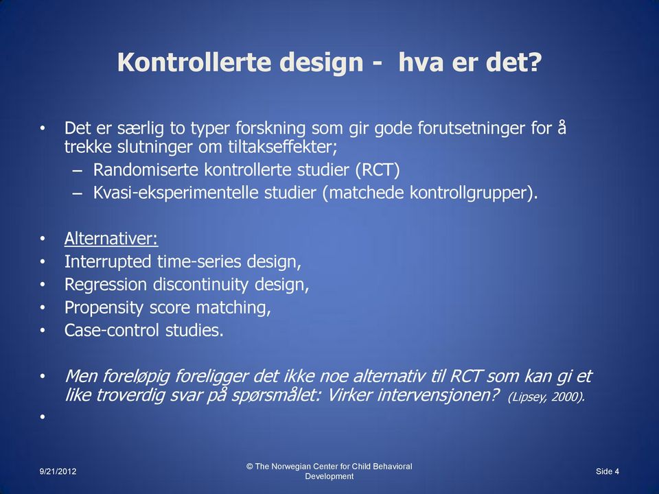 Kvasi-eksperimentelle studier (matchede kontrollgrupper).