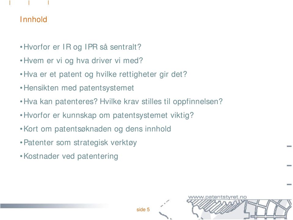 Hensikten med patentsystemet Hva kan patenteres? Hvilke krav stilles til oppfinnelsen?